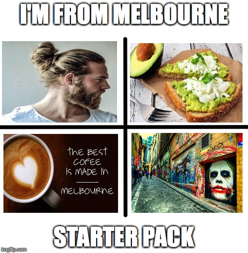 Blank Starter Pack Meme | I'M FROM MELBOURNE; STARTER PACK | image tagged in x starter pack | made w/ Imgflip meme maker