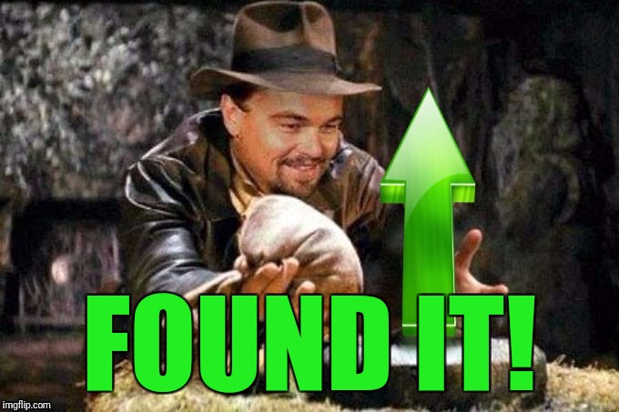 Raiders of the lost upvote | FOUND IT! | image tagged in raiders of the lost upvote | made w/ Imgflip meme maker