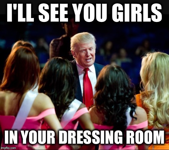 I'LL SEE YOU GIRLS; IN YOUR DRESSING ROOM | image tagged in memes | made w/ Imgflip meme maker