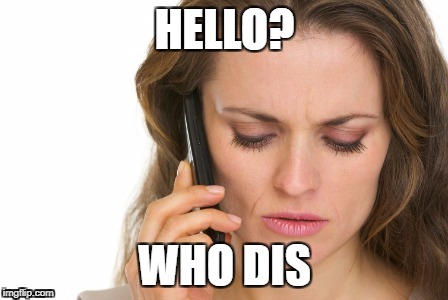 Who Dis | HELLO? WHO DIS | image tagged in unknown caller | made w/ Imgflip meme maker