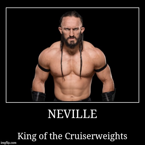 Neville | image tagged in wwe | made w/ Imgflip demotivational maker