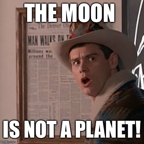 THE MOON; IS NOT A PLANET! | made w/ Imgflip meme maker