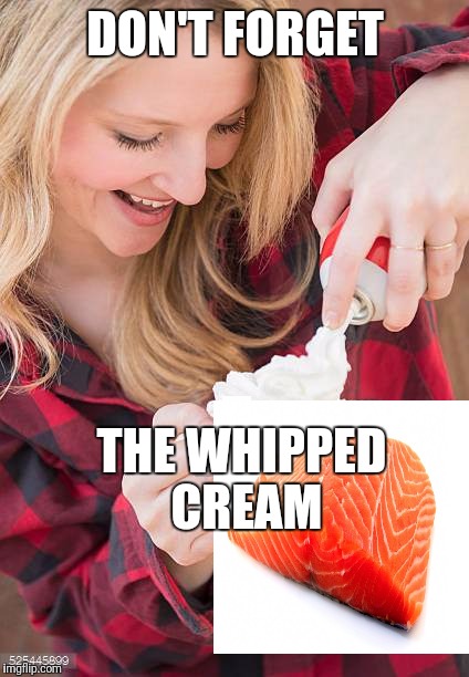 DON'T FORGET THE WHIPPED CREAM | made w/ Imgflip meme maker