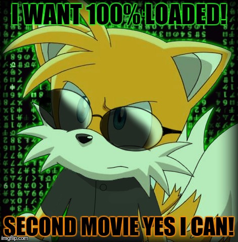 I WANT 100% LOADED! SECOND MOVIE YES I CAN! | made w/ Imgflip meme maker