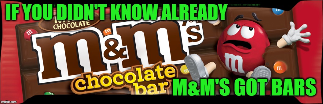no pun intended :-) | IF YOU DIDN'T KNOW ALREADY; M&M'S GOT BARS | image tagged in funny memes,memes,chocolate,eminem,rap,bad puns | made w/ Imgflip meme maker