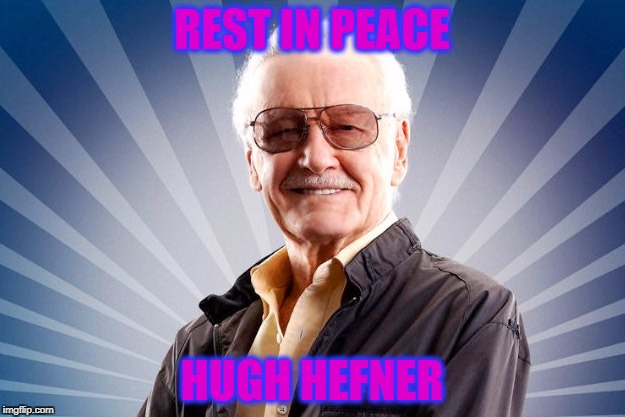 Stan Lee | REST IN PEACE; HUGH HEFNER | image tagged in stan lee,hugh hefner,playboy | made w/ Imgflip meme maker