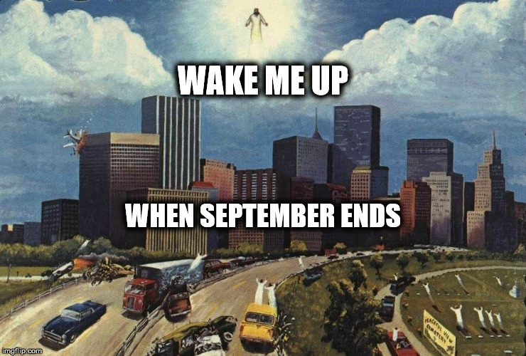Jesus, Wake Me Up When September Ends | WAKE ME UP; WHEN SEPTEMBER ENDS | image tagged in jesus,rapture,september,yom kippur,jubilee,resurrection | made w/ Imgflip meme maker