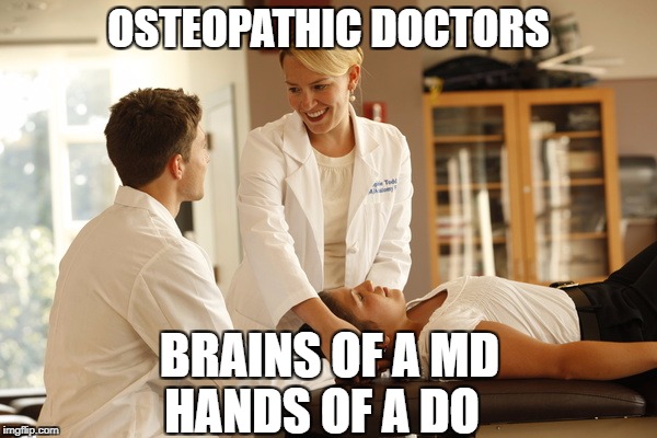 OSTEOPATHIC DOCTORS; BRAINS OF A MD; HANDS OF A DO | made w/ Imgflip meme maker