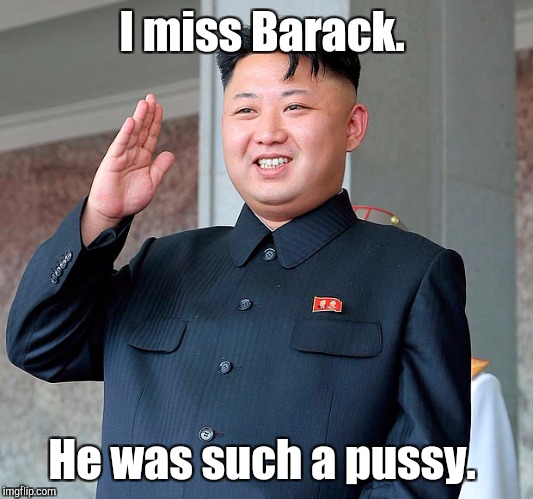 I miss Barack. He was such a pussy. | made w/ Imgflip meme maker