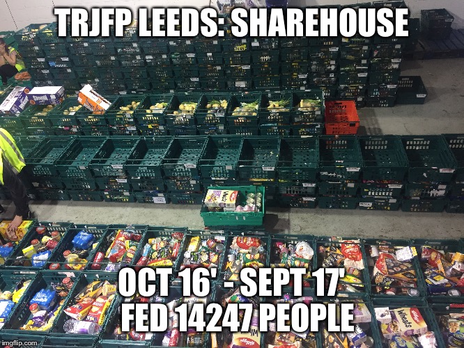 The Real Junk Food Project  | TRJFP LEEDS: SHAREHOUSE; OCT 16' - SEPT 17' 
FED 14247 PEOPLE | image tagged in junk food | made w/ Imgflip meme maker