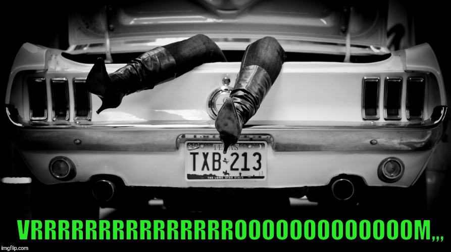 The Hooker in the Trunk of My Car | VRRRRRRRRRRRRRRROOOOOOOOOOOOOM,,, | image tagged in the hooker in the trunk of my car | made w/ Imgflip meme maker
