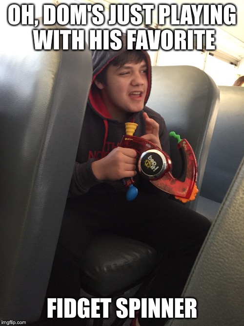 Dom's Grandpa Knows All the Latest Trends | OH, DOM'S JUST PLAYING WITH HIS FAVORITE; FIDGET SPINNER | image tagged in fidget spinner,dom,grandpa,trends,being hip with the kids,jd | made w/ Imgflip meme maker
