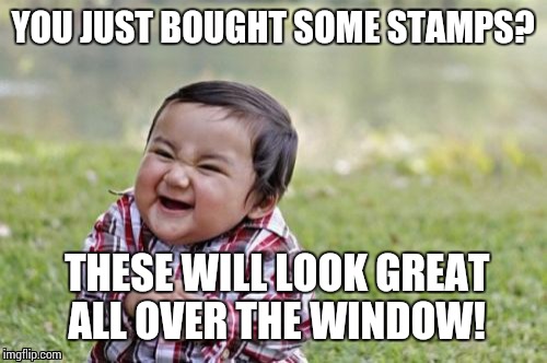 Evil Toddler Meme | YOU JUST BOUGHT SOME STAMPS? THESE WILL LOOK GREAT ALL OVER THE WINDOW! | image tagged in memes,evil toddler,sir_unknown | made w/ Imgflip meme maker