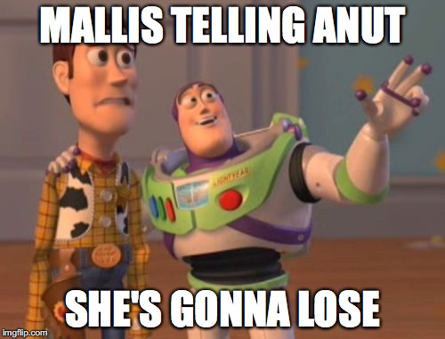X, X Everywhere | MALLIS TELLING ANUT; SHE'S GONNA LOSE | image tagged in memes,x x everywhere | made w/ Imgflip meme maker