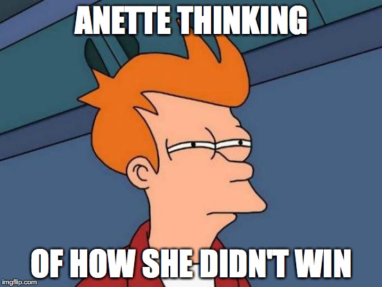 Futurama Fry Meme | ANETTE THINKING; OF HOW SHE DIDN'T WIN | image tagged in memes,futurama fry | made w/ Imgflip meme maker