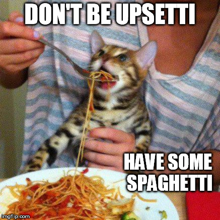 DON'T BE UPSETTI HAVE SOME SPAGHETTI | made w/ Imgflip meme maker