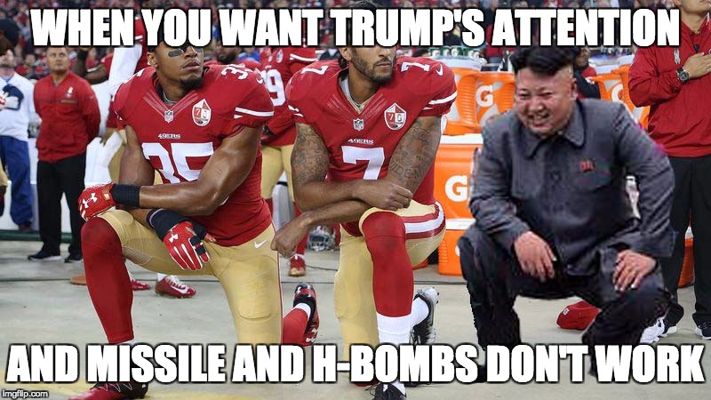 WHEN YOU WANT TRUMP'S ATTENTION; AND MISSILE AND H-BOMBS DON'T WORK | image tagged in kneeling kim | made w/ Imgflip meme maker
