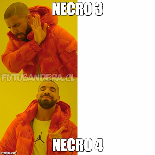 Drake Hotline Bling Meme | NECRO 3; NECRO 4 | image tagged in drake | made w/ Imgflip meme maker