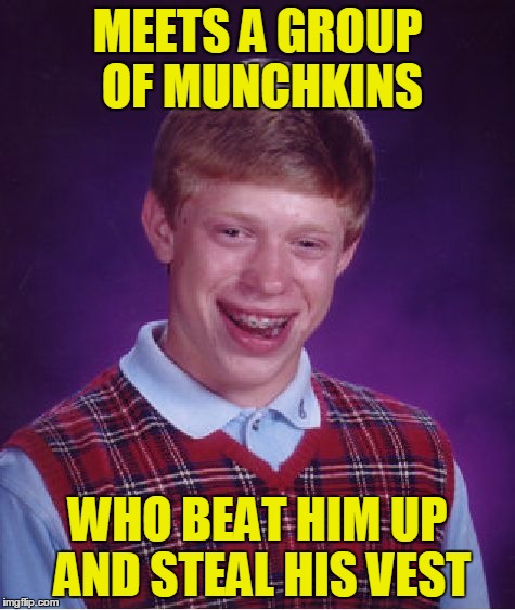 Bad Luck Brian Meme | MEETS A GROUP OF MUNCHKINS WHO BEAT HIM UP AND STEAL HIS VEST | image tagged in memes,bad luck brian | made w/ Imgflip meme maker