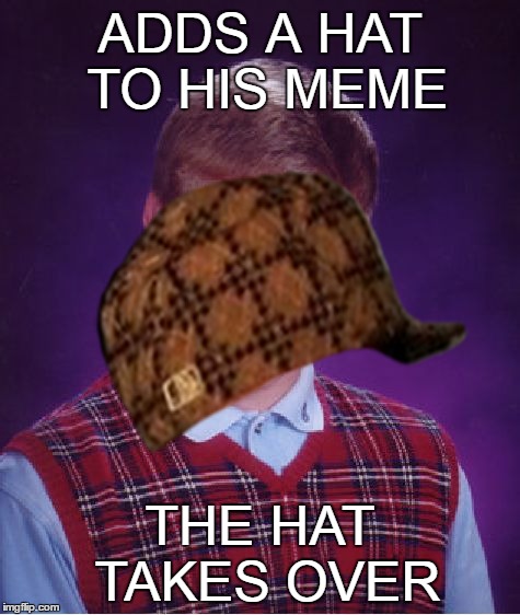 ADDS A HAT TO HIS MEME THE HAT TAKES OVER | made w/ Imgflip meme maker