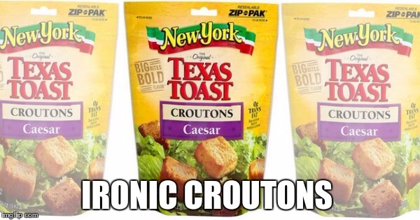 IRONIC CROUTONS | made w/ Imgflip meme maker