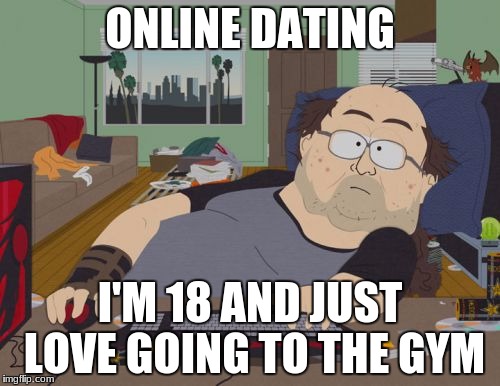 RPG Fan Meme | ONLINE DATING; I'M 18 AND JUST LOVE GOING TO THE GYM | image tagged in memes,rpg fan | made w/ Imgflip meme maker