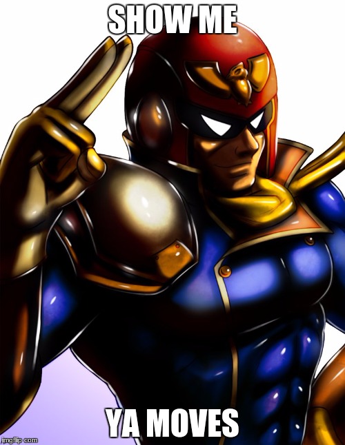 Captain Falcon | SHOW ME; YA MOVES | image tagged in captain falcon | made w/ Imgflip meme maker