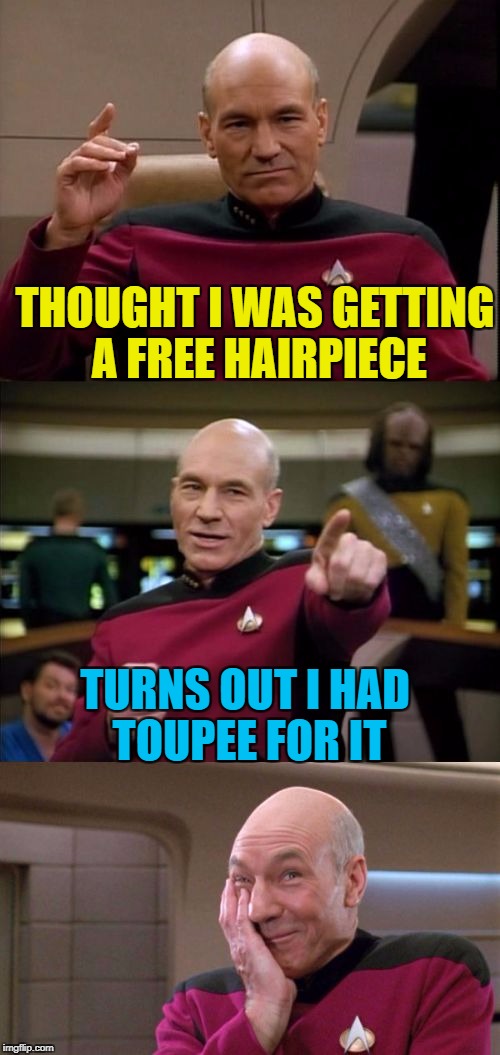 Bad hair day Picard revised | THOUGHT I WAS GETTING A FREE HAIRPIECE; TURNS OUT I HAD TOUPEE FOR IT | image tagged in bad pun picard,memes,bad hair day,picard,toupee,spelling nazi | made w/ Imgflip meme maker