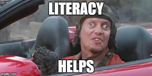 what? | LITERACY HELPS | image tagged in what | made w/ Imgflip meme maker