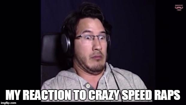 Overwhelmed markiplier | MY REACTION TO CRAZY SPEED RAPS | image tagged in markiplier | made w/ Imgflip meme maker