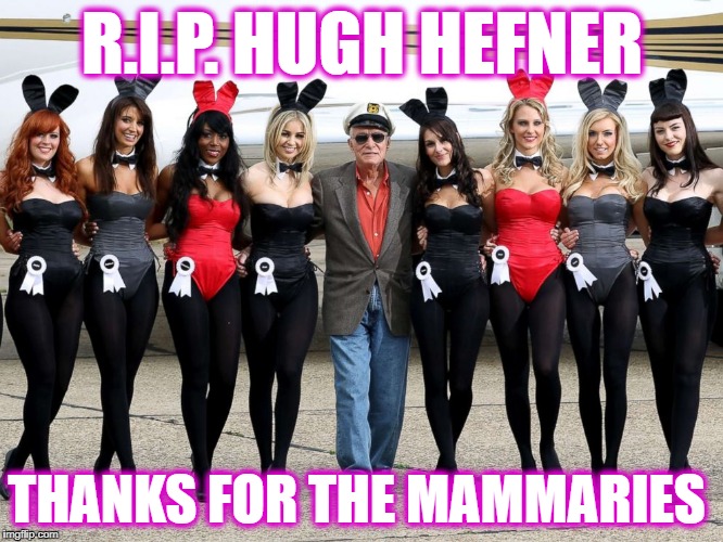 R.I.P. HEF | R.I.P. HUGH HEFNER; THANKS FOR THE MAMMARIES | image tagged in hugh hefner | made w/ Imgflip meme maker