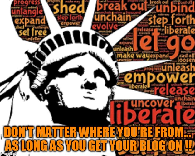 DON'T MATTER WHERE YOU'RE FROM... AS LONG AS YOU GET YOUR BLOG ON !! | made w/ Imgflip meme maker