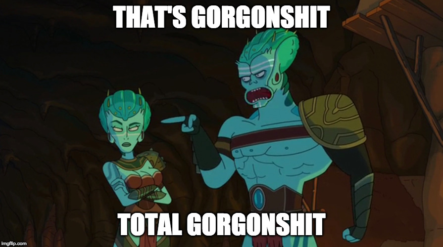 Rick and Morty Gorgonshit | THAT'S GORGONSHIT; TOTAL
GORGONSHIT | image tagged in rick and morty,bollocks,bullshit,alien,gorgon shit | made w/ Imgflip meme maker