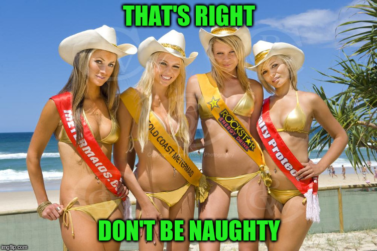 THAT'S RIGHT DON'T BE NAUGHTY | made w/ Imgflip meme maker