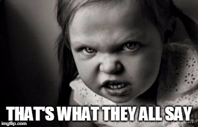 THAT'S WHAT THEY ALL SAY | image tagged in alice malice | made w/ Imgflip meme maker