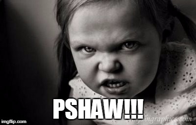 PSHAW!!! | image tagged in alice malice | made w/ Imgflip meme maker