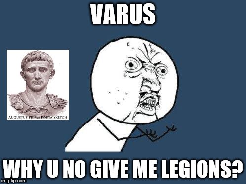 Why you no | VARUS; WHY U NO GIVE ME LEGIONS? | image tagged in why you no | made w/ Imgflip meme maker