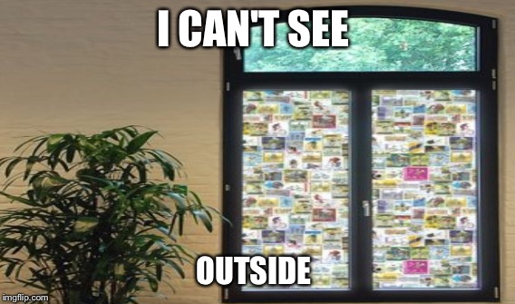 I CAN'T SEE OUTSIDE | made w/ Imgflip meme maker