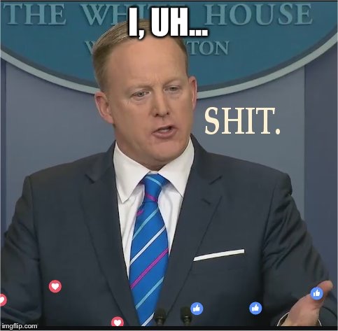 We have no comment | I, UH... | image tagged in shit,spicer,thats a spicy meatball,a,funny meme | made w/ Imgflip meme maker