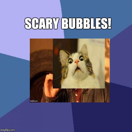 Success Kid Meme | SCARY BUBBLES! | image tagged in memes,success kid | made w/ Imgflip meme maker