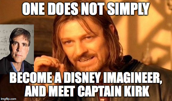 One Does Not Simply Meme | ONE DOES NOT SIMPLY; BECOME A DISNEY IMAGINEER, AND MEET CAPTAIN KIRK | image tagged in memes,one does not simply | made w/ Imgflip meme maker