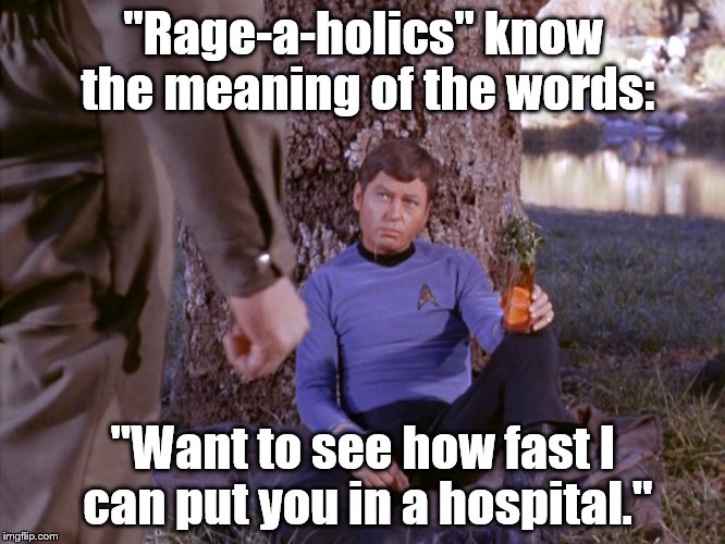 The Darker side.. | "Rage-a-holics" know the meaning of the words:; "Want to see how fast I can put you in a hospital." | image tagged in star trek | made w/ Imgflip meme maker