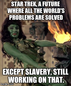 The future soon enough | STAR TREK, A FUTURE WHERE ALL THE WORLD'S PROBLEMS ARE SOLVED; EXCEPT SLAVERY, STILL WORKING ON THAT. | image tagged in star trek dancer,star trek,memes | made w/ Imgflip meme maker
