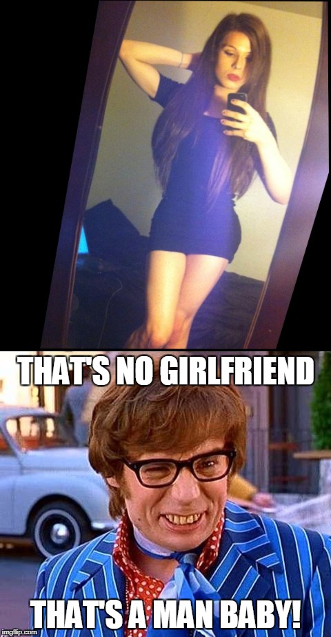 THAT'S NO GIRLFRIEND THAT'S A MAN BABY! | made w/ Imgflip meme maker