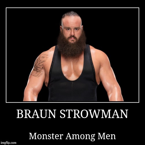 Braun Strowman | image tagged in wwe | made w/ Imgflip demotivational maker