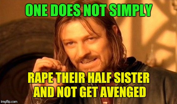 One Does Not Simply Meme | ONE DOES NOT SIMPLY **PE THEIR HALF SISTER AND NOT GET AVENGED | image tagged in memes,one does not simply | made w/ Imgflip meme maker