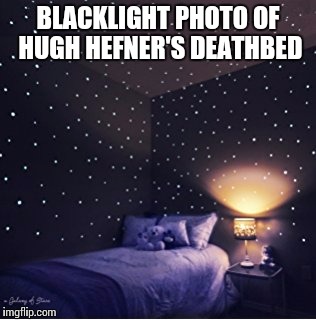 Lots of action | BLACKLIGHT PHOTO OF HUGH HEFNER'S DEATHBED | image tagged in hugh hefner | made w/ Imgflip meme maker