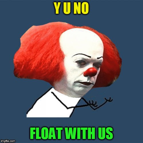 Y U NO FLOAT WITH US | made w/ Imgflip meme maker