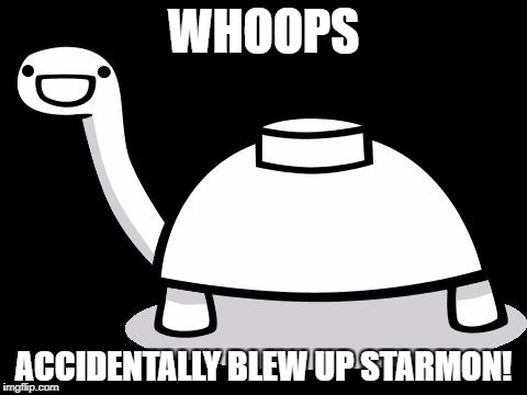 Digimon Week Day 6 | WHOOPS; ACCIDENTALLY BLEW UP STARMON! | image tagged in mine turtle hello | made w/ Imgflip meme maker