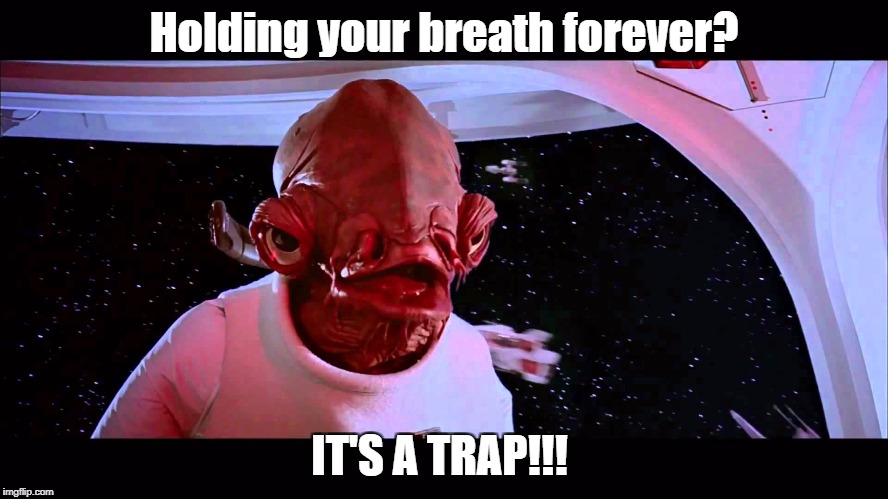 Holding your breath forever? IT'S A TRAP!!! | made w/ Imgflip meme maker
